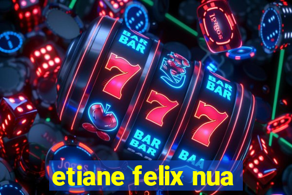 etiane felix nua